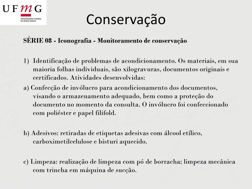 Atividades desenvolvidas: a) Confecção de invólucro para acondicionamento dos documentos, visando o armazenamento adequado, bem como a proteção do documento no momento