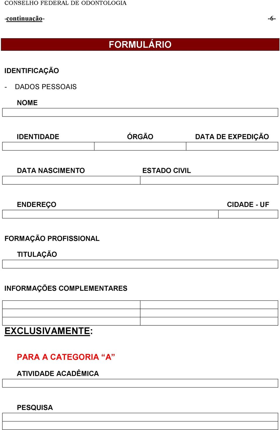 CIDADE - UF FORMAÇÃO PROFISSIONAL TITULAÇÃO INFORMAÇÕES