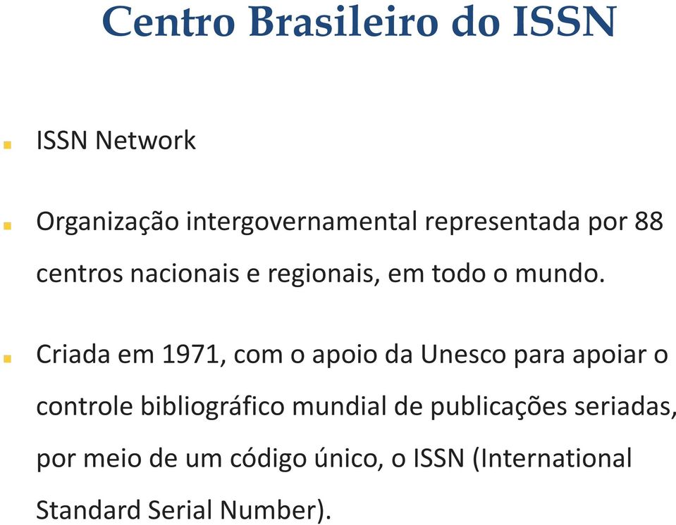 Criada em 1971, com o apoio da Unesco para apoiar o controle bibliográfico