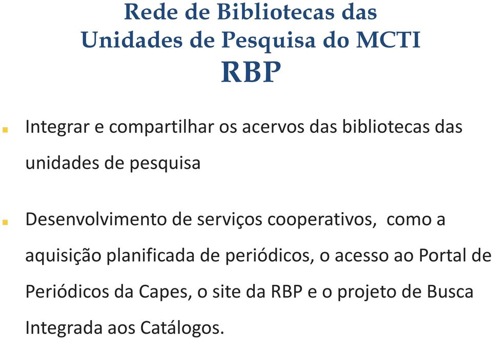 cooperativos, como a aquisição planificada de periódicos, o acesso ao Portal de