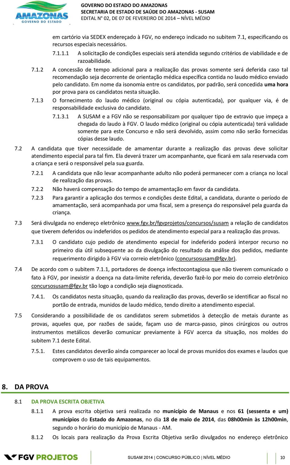 candidato. Em nome da isonomia entre os candidatos, por padrão, será concedida uma hora por prova para os candidatos nesta situação. 7.1.