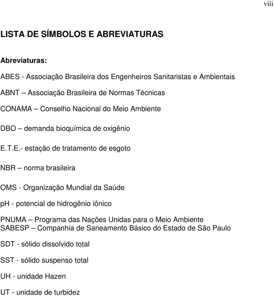 T.E.- estação de tratamento de esgoto NBR norma brasileira OMS - Organização Mundial da Saúde ph - potencial de hidrogênio iônico PNUMA Programa das