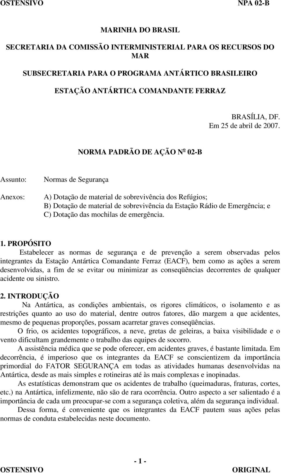 NORMA PADRÃO DE AÇÃO N o 02-B Assunto: Anexos: Normas de Segurança A) Dotação de material de sobrevivência dos Refúgios; B) Dotação de material de sobrevivência da Estação Rádio de Emergência; e C)