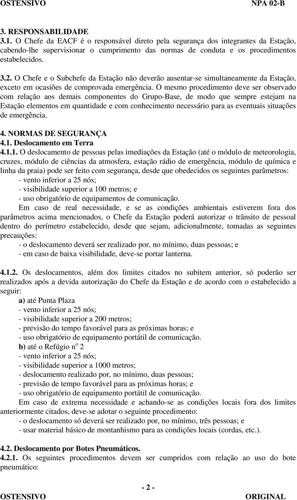 O Chefe e o Subchefe da Estação não deverão ausentar-se simultaneamente da Estação, exceto em ocasiões de comprovada emergência.