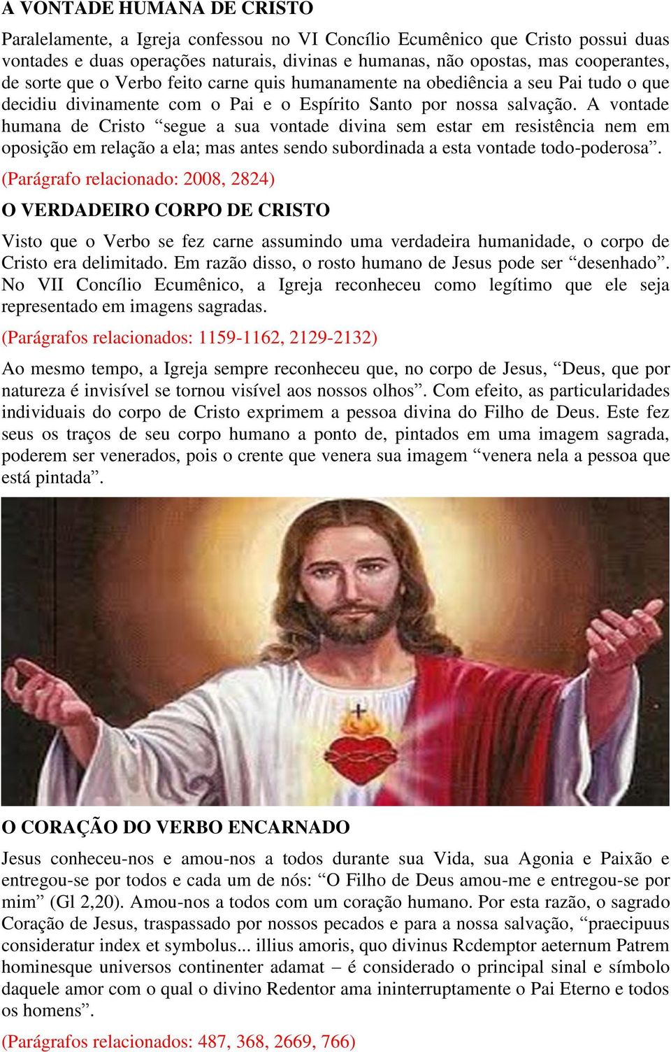 A vontade humana de Cristo segue a sua vontade divina sem estar em resistência nem em oposição em relação a ela; mas antes sendo subordinada a esta vontade todo-poderosa.