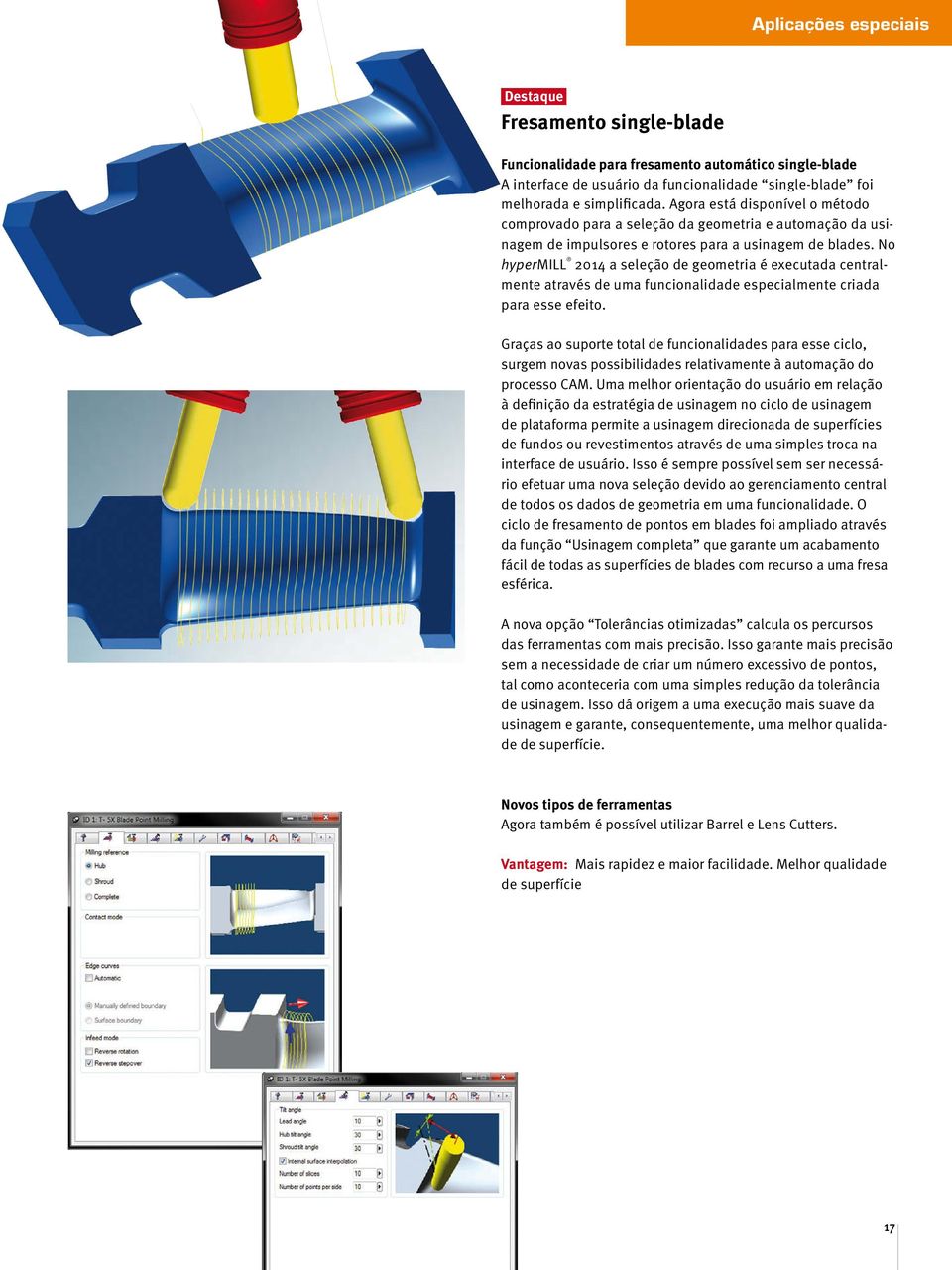 No hypermill 2014 a seleção de geometria é executada centralmente através de uma funcionalidade especialmente criada para esse efeito.