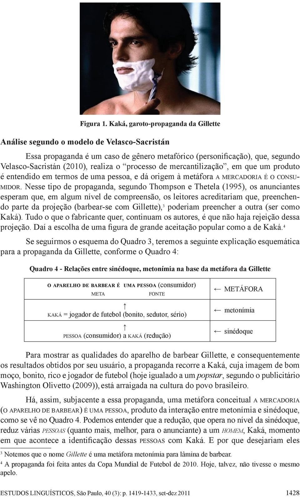 processo de mercantilização, em que um produto é entendido em termos de uma pessoa, e dá origem à metáfora a mercadoria é o consumidor.