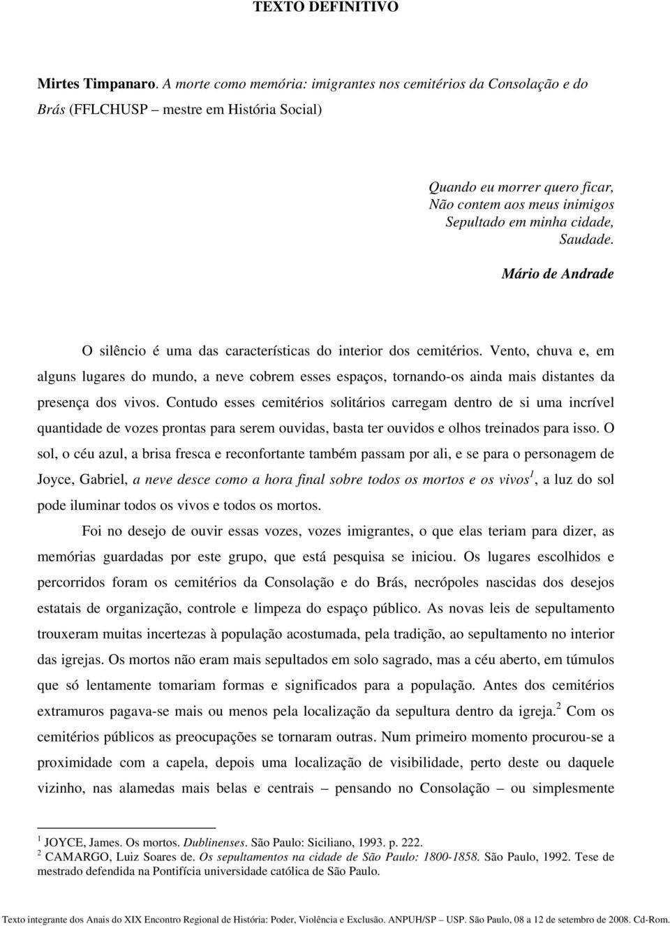 Saudade. Mário de Andrade O silêncio é uma das características do interior dos cemitérios.