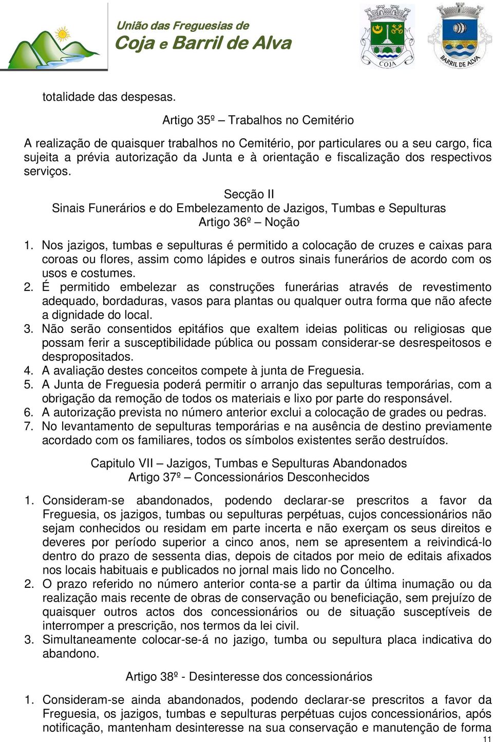 respectivos serviços. Secção II Sinais Funerários e do Embelezamento de Jazigos, Tumbas e Sepulturas Artigo 36º Noção 1.