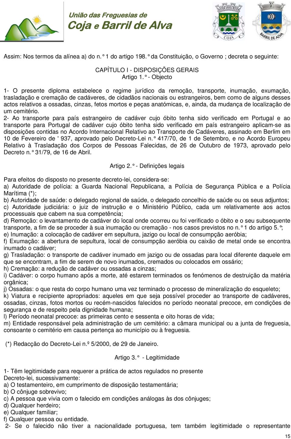 desses actos relativos a ossadas, cinzas, fetos mortos e peças anatómicas, e, ainda, da mudança de localização de um cemitério.