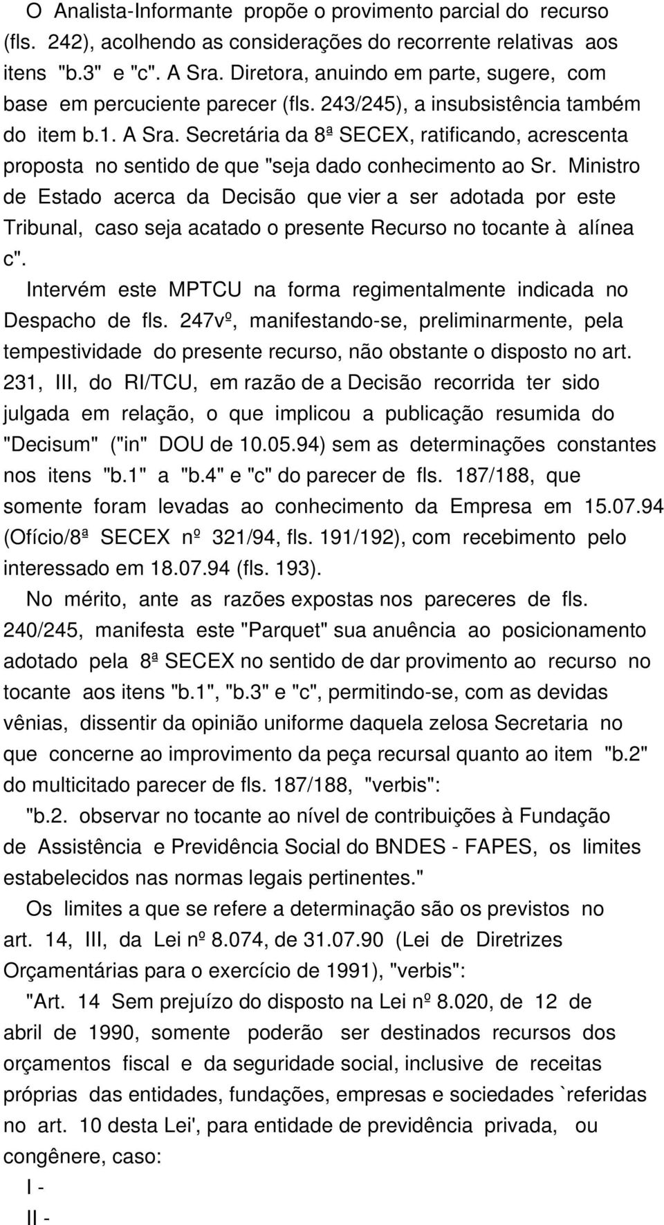 Secretária da 8ª SECEX, ratificando, acrescenta proposta no sentido de que "seja dado conhecimento ao Sr.