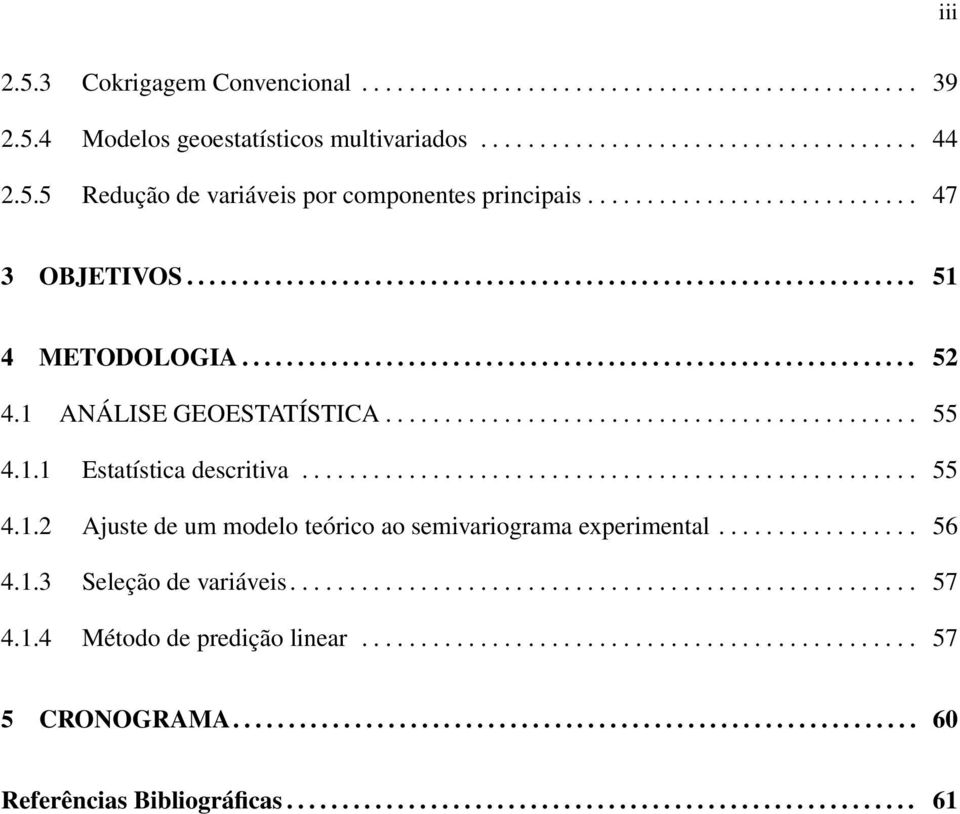 1 ANÁLISE GEOESTATÍSTICA............................................. 55 4.1.1 Estatística descritiva.................................................... 55 4.1.2 Ajuste de um modelo teórico ao semivariograma experimetal.