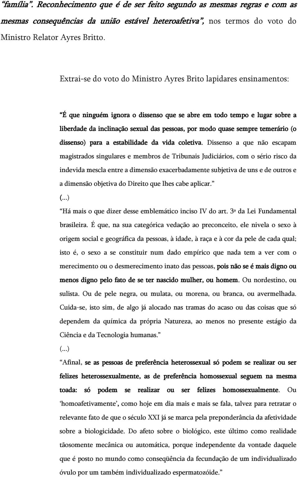 sempre temerário (o dissenso) para a estabilidade da vida coletiva.