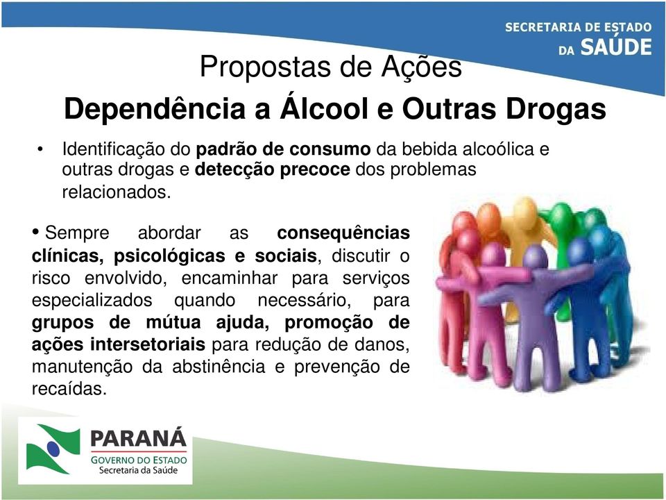 Sempre abordar as consequências clínicas, psicológicas e sociais, discutir o risco envolvido, encaminhar para