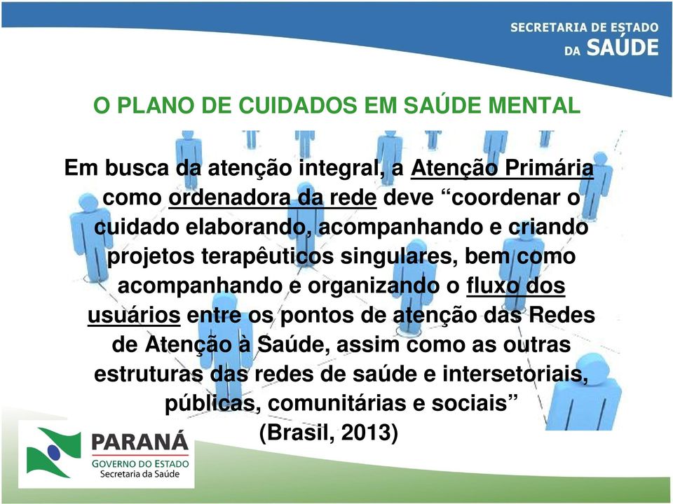 acompanhando e organizando o fluxo dos usuários entre os pontos de atenção das Redes de Atenção à Saúde,