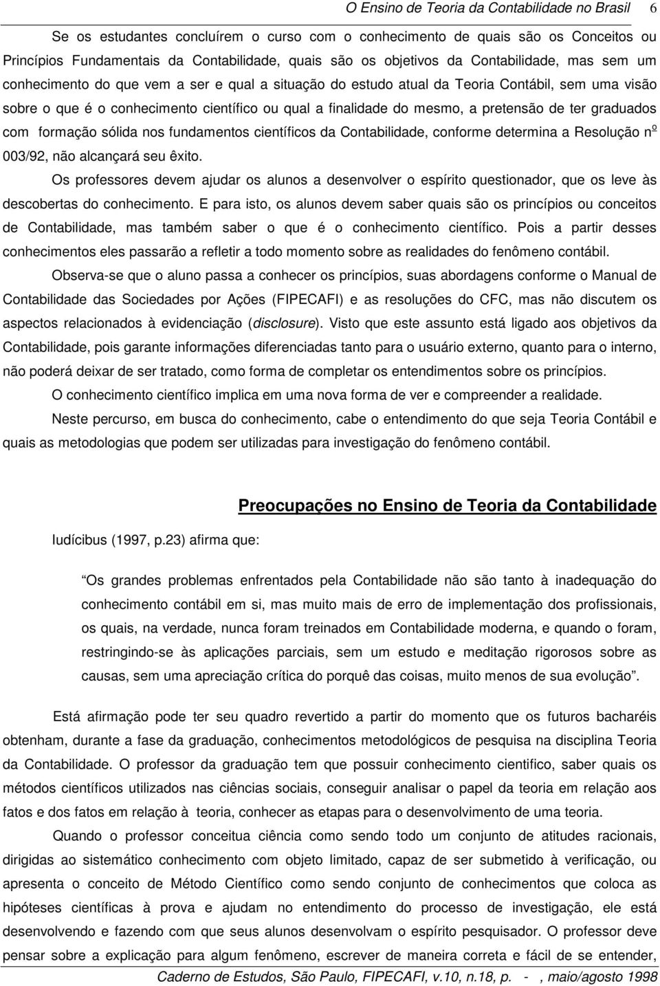 nos fundamentos científicos da Contabilidade, conforme determina a Resolução n o 003/92, não alcançará seu êxito.