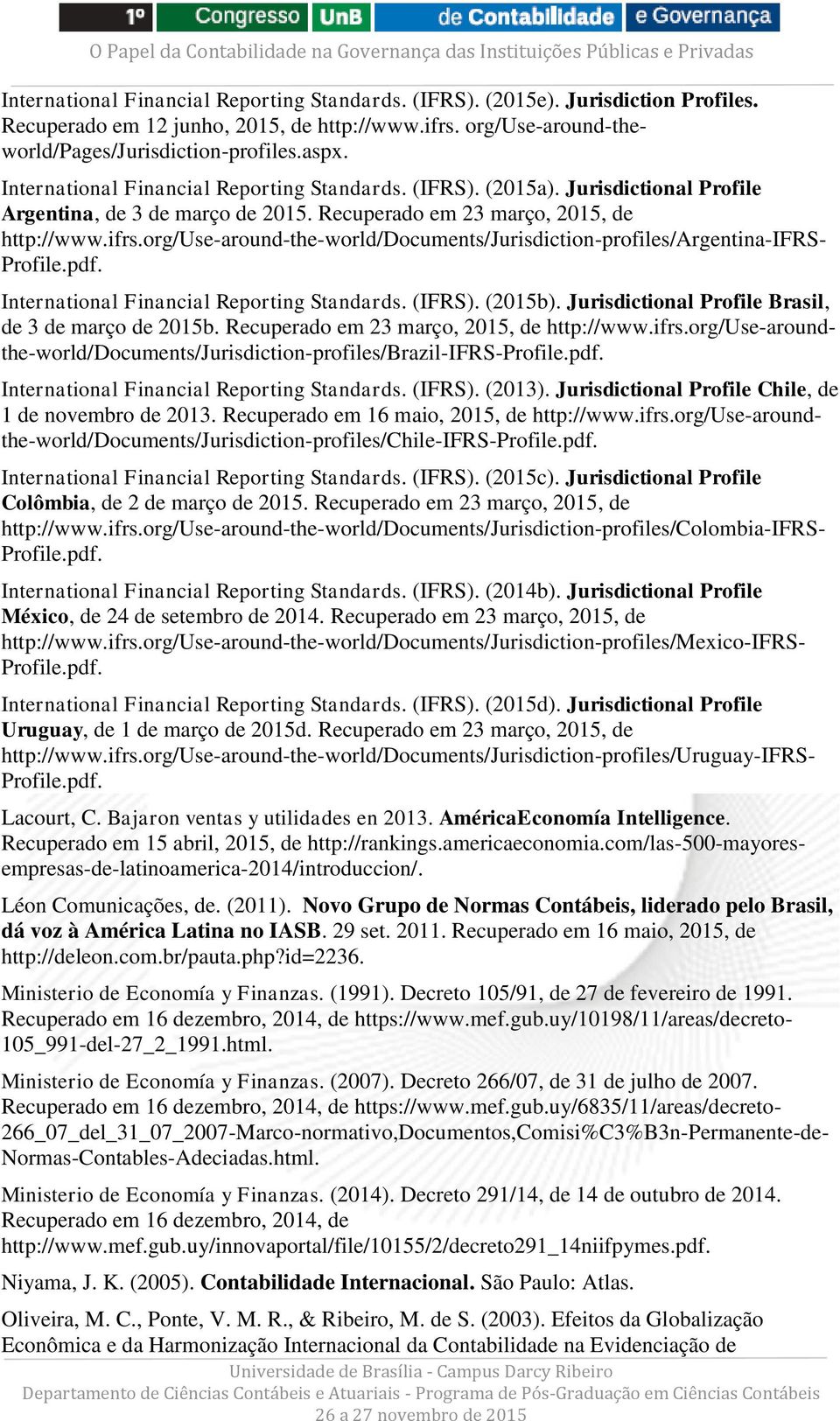 org/use-around-the-world/documents/jurisdiction-profiles/argentina-ifrs- Profile.pdf. International Financial Reporting Standards. (IFRS). (2015b).