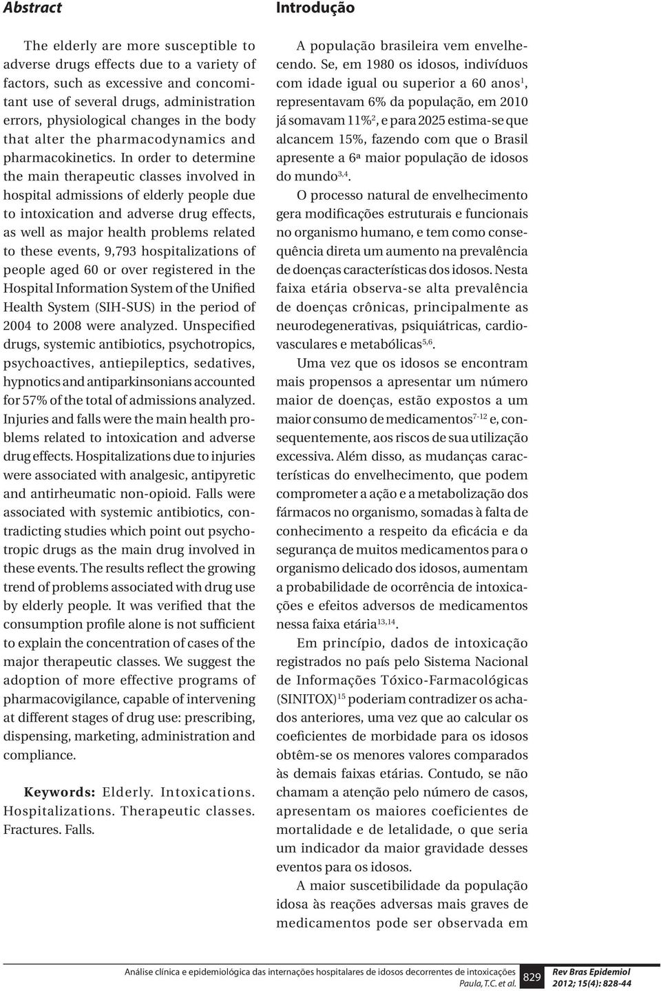 In order to determine the main therapeutic classes involved in hospital admissions of elderly people due to intoxication and adverse drug effects, as well as major health problems related to these