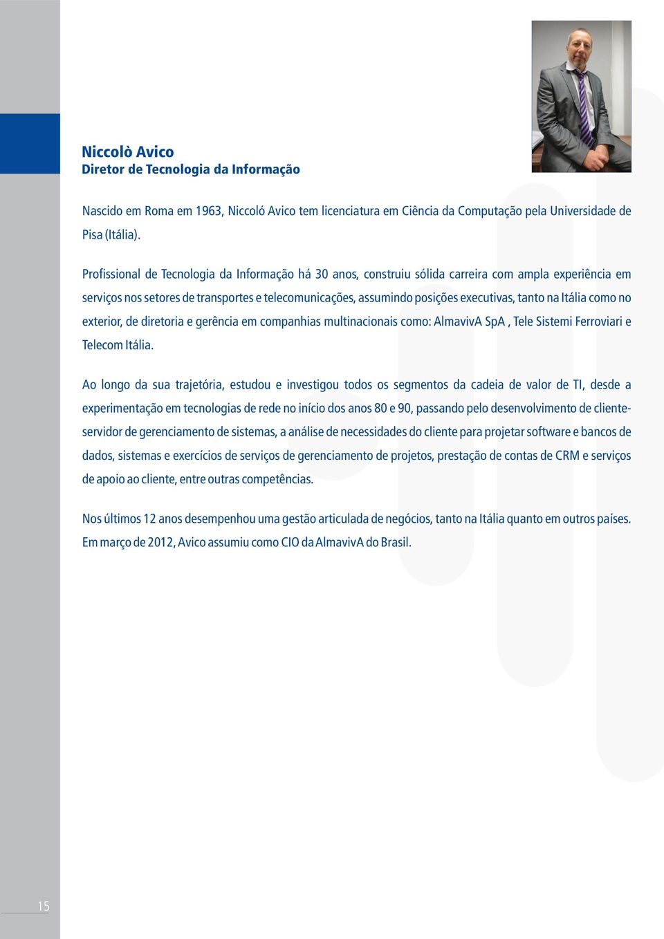 na Itália como no exterior, de diretoria e gerência em companhias multinacionais como: AlmavivA SpA, Tele Sistemi Ferroviari e Telecom Itália.