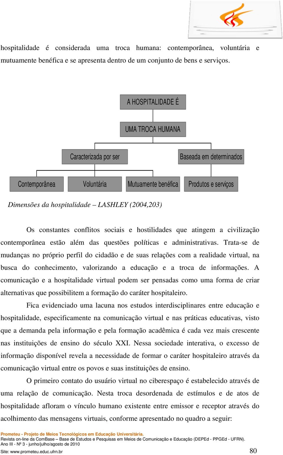 constantes conflitos sociais e hostilidades que atingem a civilização contemporânea estão além das questões políticas e administrativas.