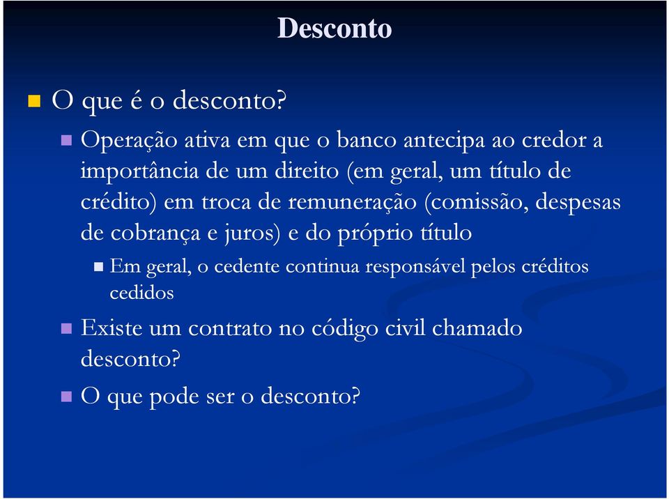 geral, um título de crédito) em troca de remuneração (comissão, despesas de cobrança e