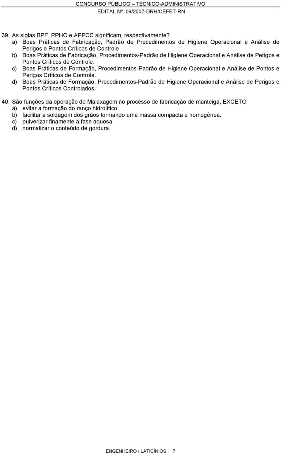 Operacional e Análise de Perigos e Pontos Críticos de Controle. c) Boas Práticas de Formação, Procedimentos-Padrão de Higiene Operacional e Análise de Pontos e Perigos Críticos de Controle.