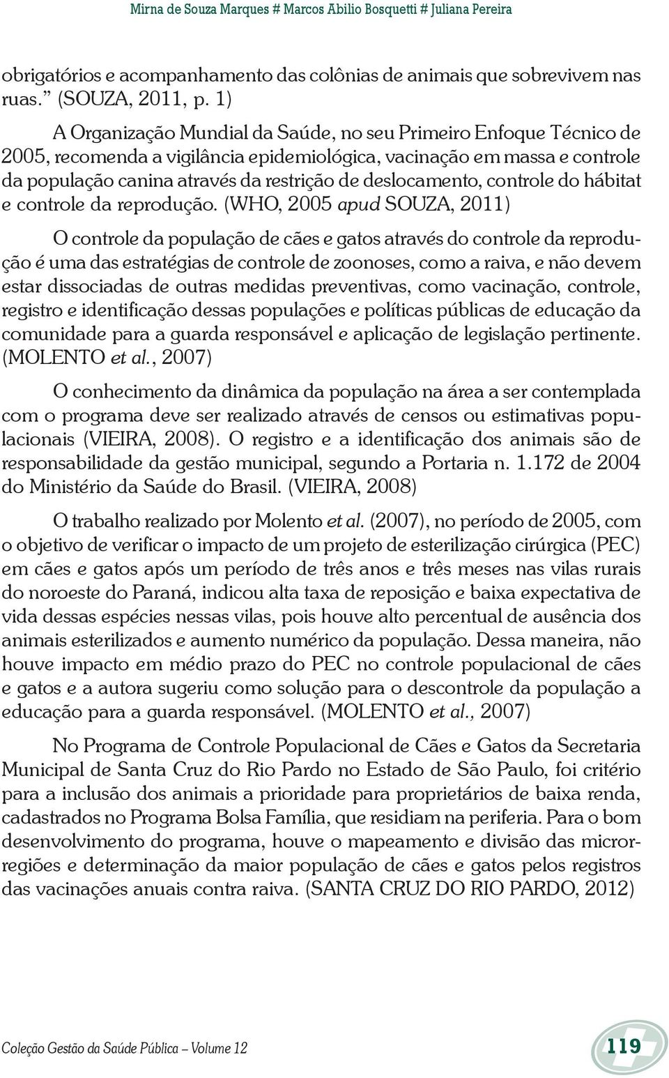 deslocamento, controle do hábitat e controle da reprodução.