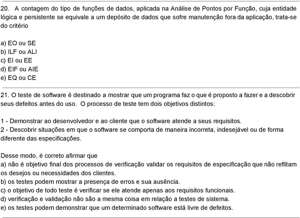 O teste de software é destinado a mostrar que um programa faz o que é proposto a fazer e a descobrir seus defeitos antes do uso.