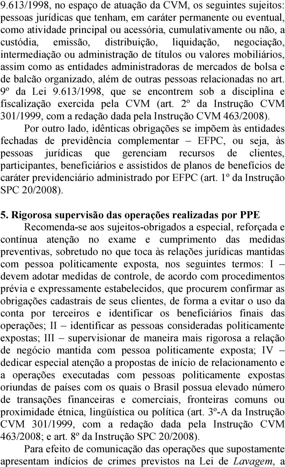 organizado, além de outras pessoas relacionadas no art. 9º da Lei 9.613/1998, que se encontrem sob a disciplina e fiscalização exercida pela CVM (art.