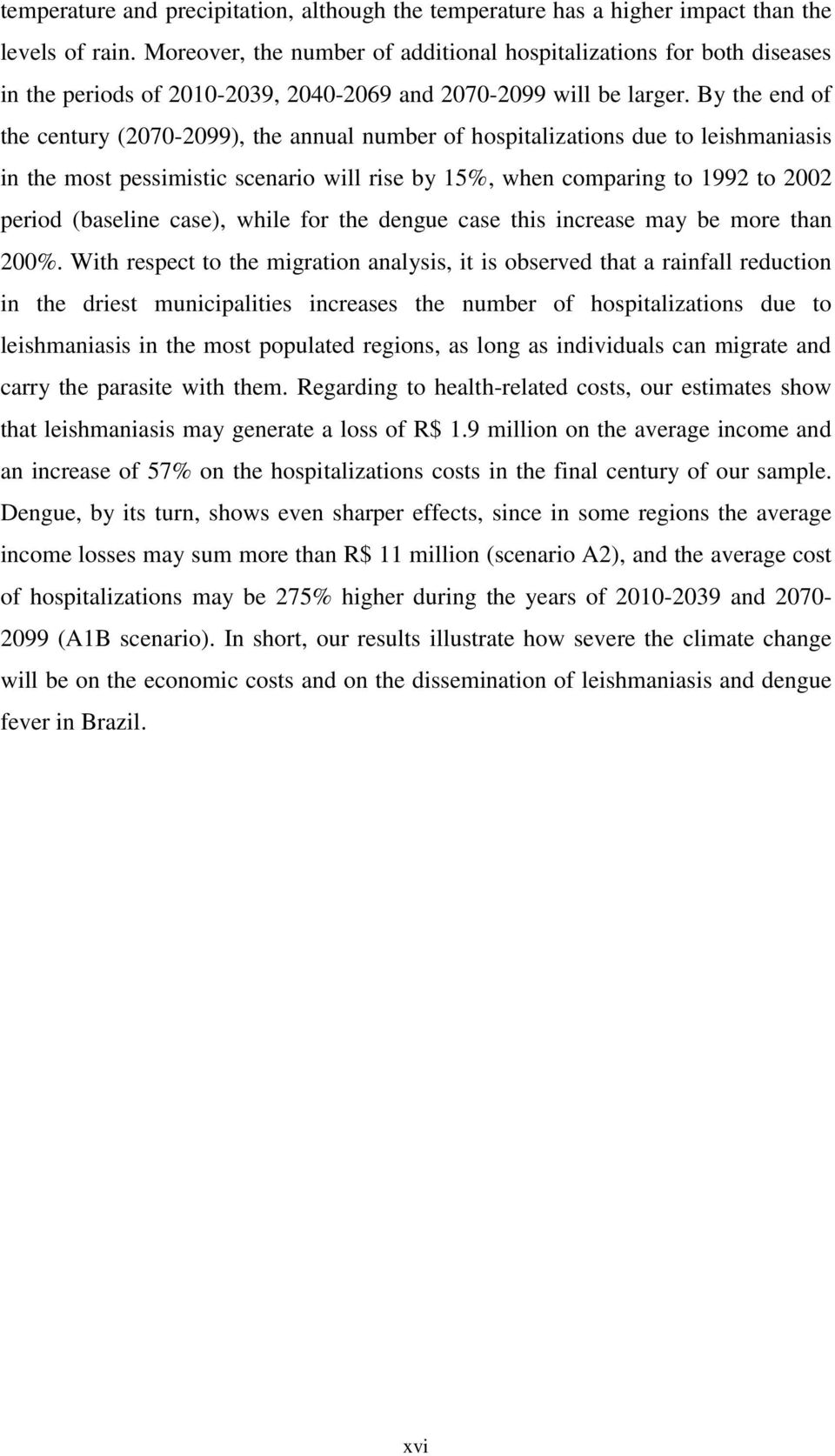 By the end of the century (2070-2099), the annual number of hospitalizations due to leishmaniasis in the most pessimistic scenario will rise by 15%, when comparing to 1992 to 2002 period (baseline