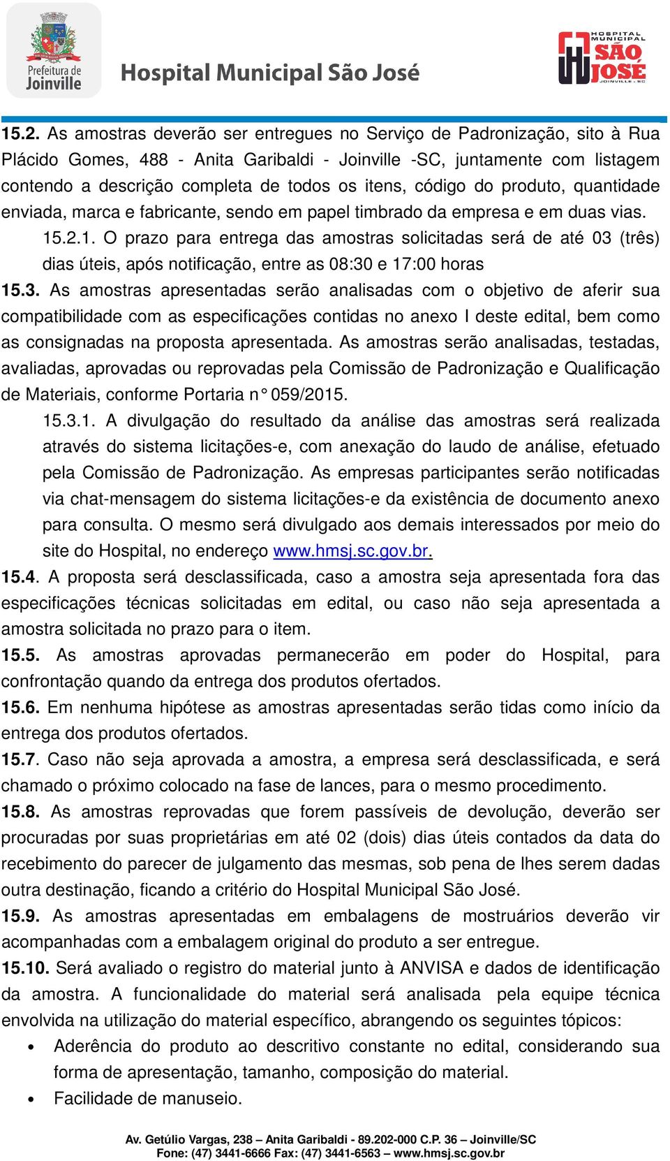 .2.1. O prazo para entrega das amostras solicitadas será de até 03 