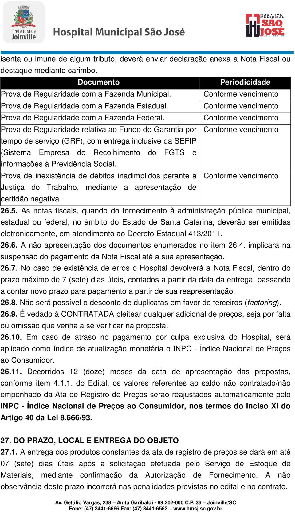 Conforme vencimento Prova de Regularidade relativa ao Fundo de Garantia por Conforme vencimento tempo de serviço (GRF), com entrega inclusive da SEFIP (Sistema Empresa de Recolhimento do FGTS e