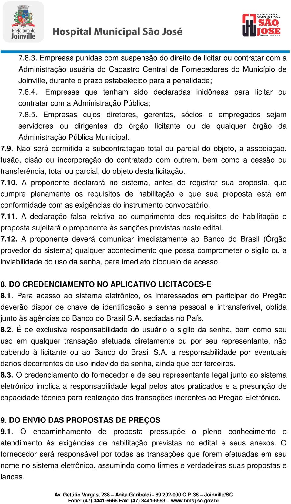 penalidade; 7.8.4. Empresas que tenham sido declaradas inidôneas para licitar ou contratar com a Administração Pública; 7.8.5.