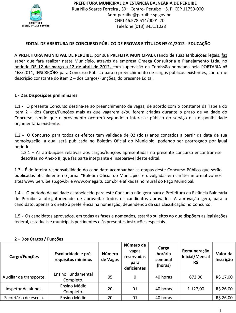 fará realizar neste Município, através da empresa Omega Consultoria e Planejamento Ltda, no período DE 12 de março a 12 de abril de 2012, com supervisão da Comissão nomeada pela PORTARIA nº 468/2011,