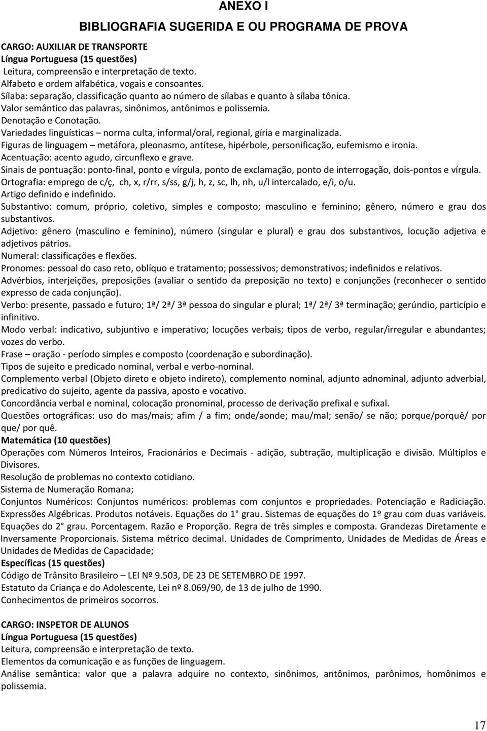 Valor semântico das palavras, sinônimos, antônimos e polissemia. Denotação e Conotação. Variedades linguísticas norma culta, informal/oral, regional, gíria e marginalizada.