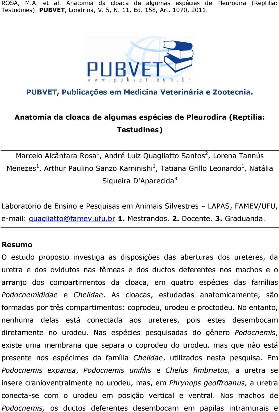 Tatiana Grillo Leonardo 1, Natália Siqueira D'Aparecida 3 Laboratório de Ensino e Pesquisas em Animais Silvestres LAPAS, FAMEV/UFU, e-mail: quagliatto@famev.ufu.br 1. Mestrandos. 2. Docente. 3. Graduanda.