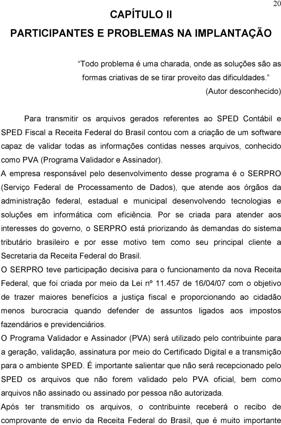 informações contidas nesses arquivos, conhecido como PVA (Programa Validador e Assinador).