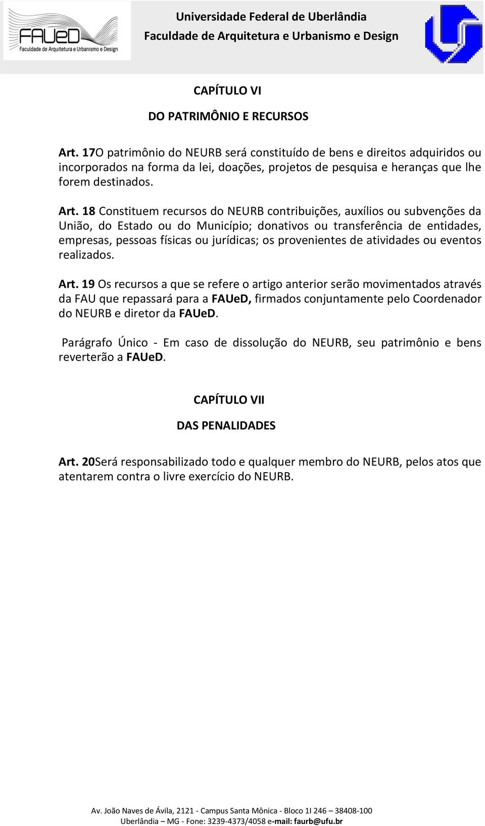 18 Constituem recursos do NEURB contribuições, auxílios ou subvenções da União, do Estado ou do Município; donativos ou transferência de entidades, empresas, pessoas físicas ou jurídicas; os