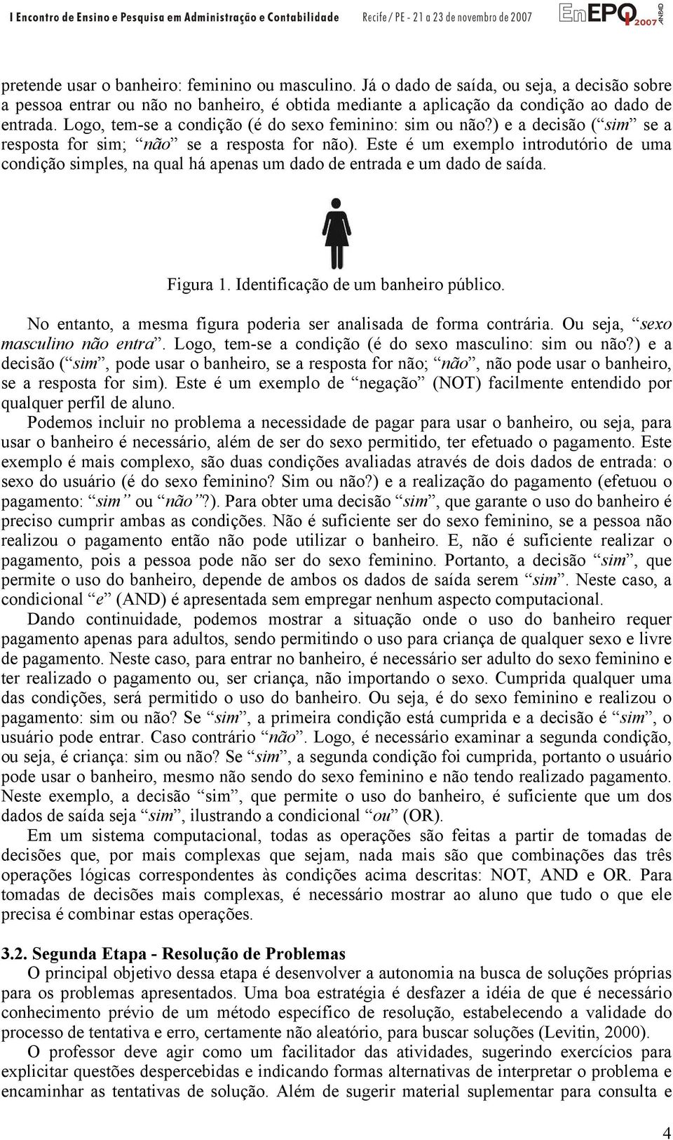 Este é um exemplo introdutório de uma condição ples, na qual há apenas um dado de entrada e um dado de saída. Figura 1. Identificação de um banheiro público.