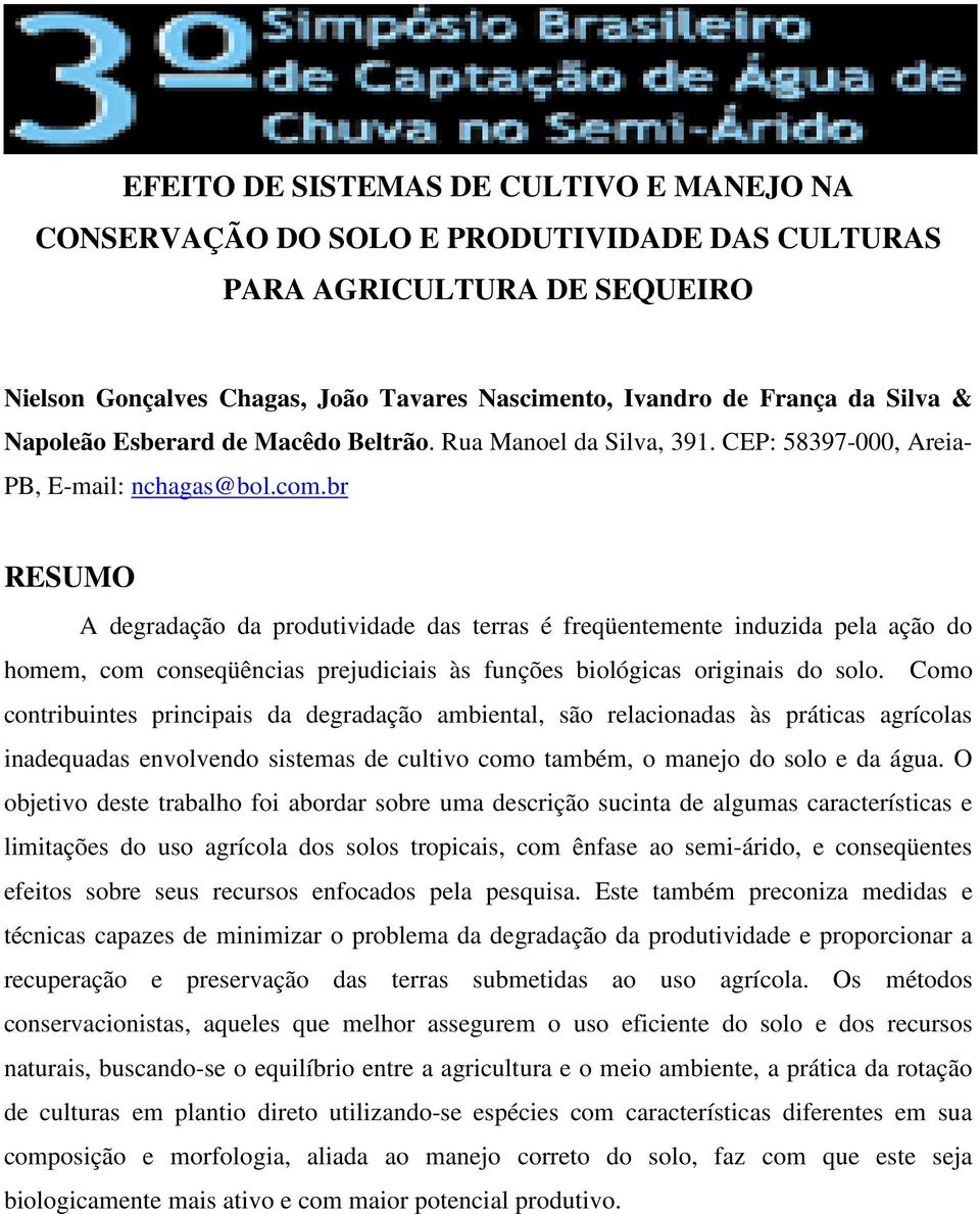 br RESUMO A degradação da produtividade das terras é freqüentemente induzida pela ação do homem, com conseqüências prejudiciais às funções biológicas originais do solo.