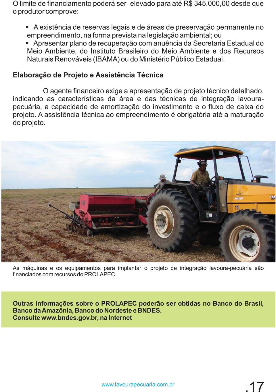 recuperação com anuência da Secretaria Estadual do Meio Ambiente, do Instituto Brasileiro do Meio Ambiente e dos Recursos Naturais Renováveis (IBAMA) ou do Ministério Público Estadual.