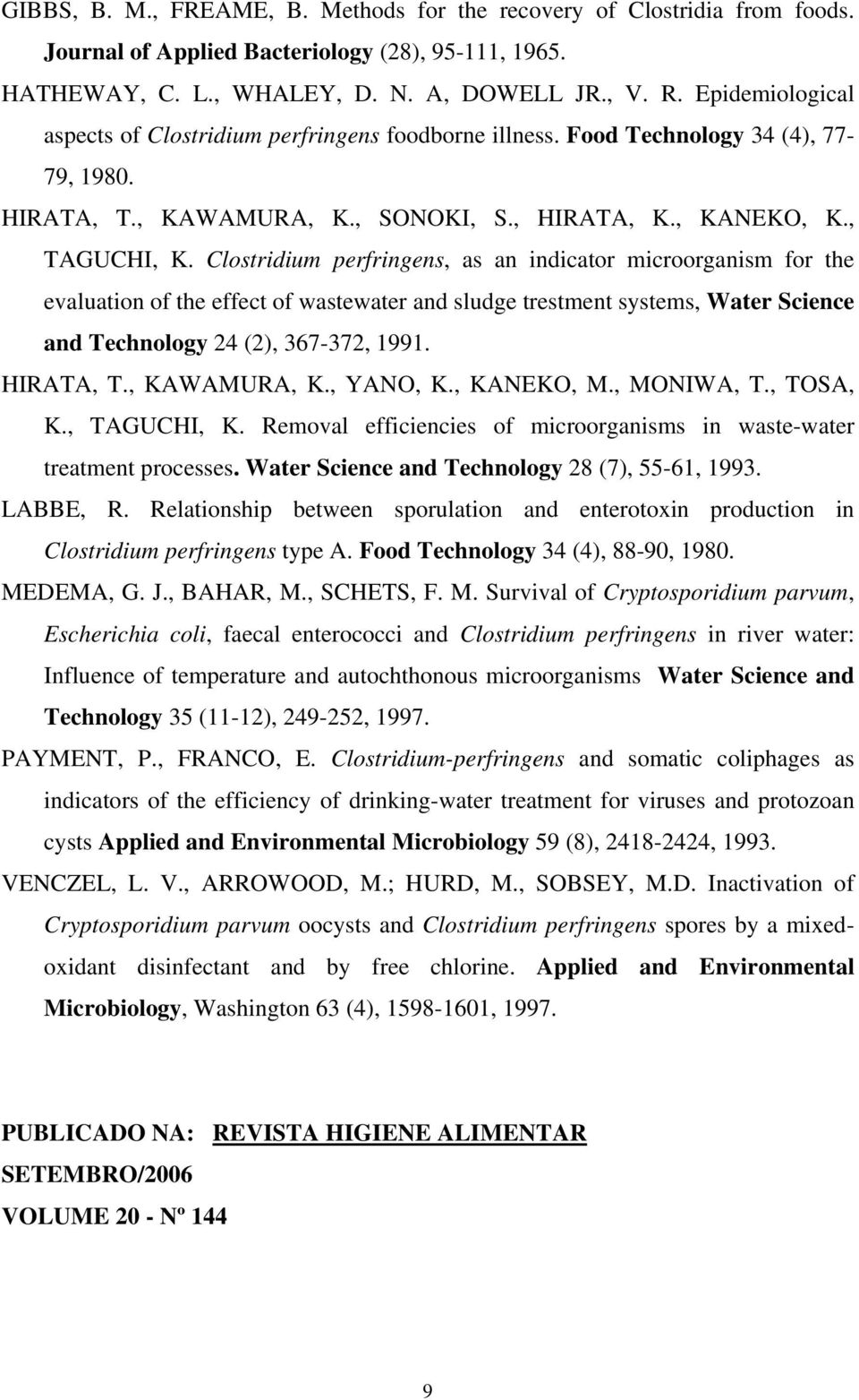 Clostridium perfringens, as an indicator microorganism for the evaluation of the effect of wastewater and sludge trestment systems, Water Science and Technology 24 (2), 367-372, 1991. HIRATA, T.