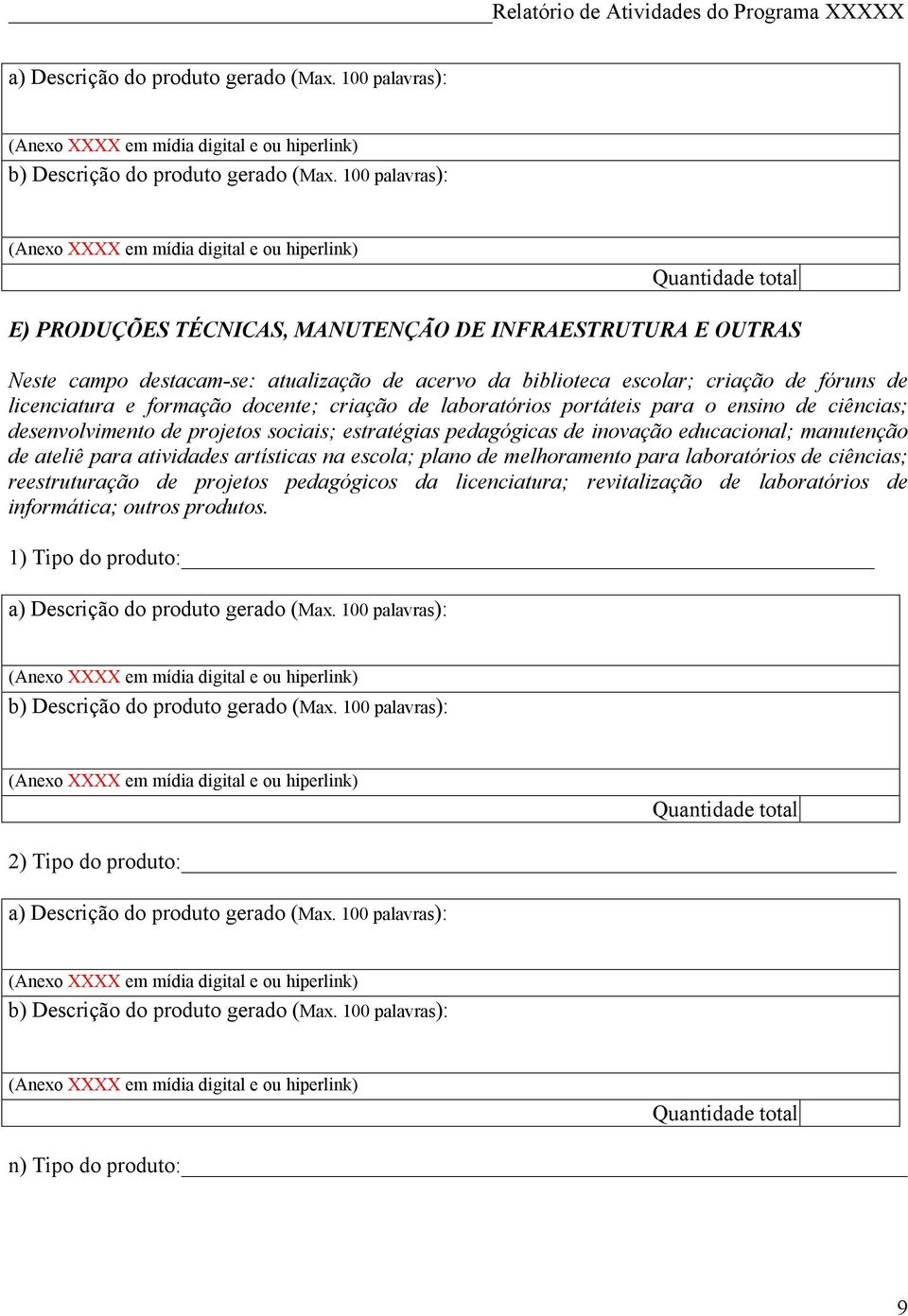 de inovação educacional; manutenção de ateliê para atividades artísticas na escola; plano de melhoramento para laboratórios de ciências; reestruturação de