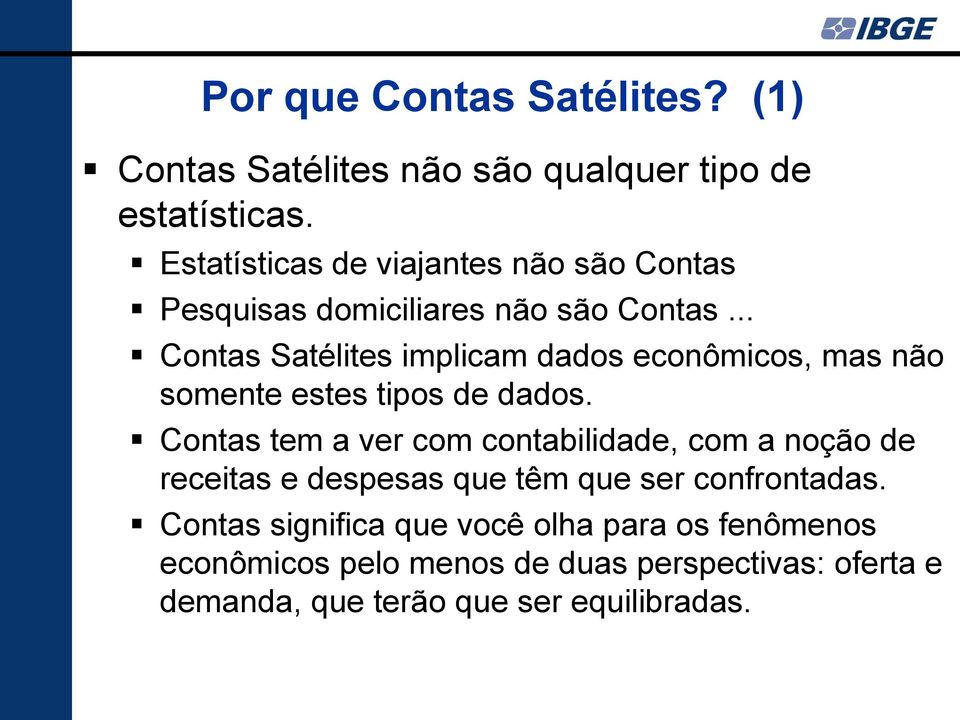 .. Contas Satélites implicam dados econômicos, mas não somente estes tipos de dados.