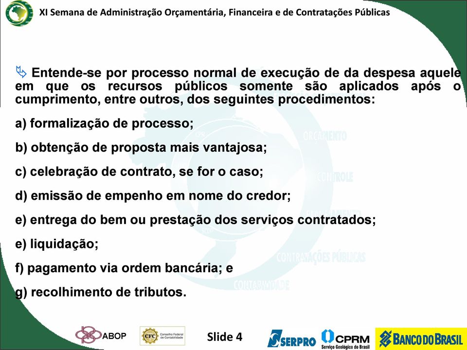 vantajosa; c) celebração de contrato, se for o caso; d) emissão de empenho em nome do credor; e) entrega do bem ou