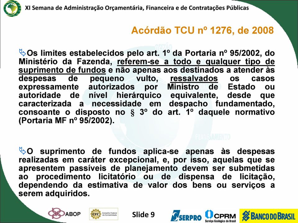 expressamente autorizados por Ministro de Estado ou autoridade de nível hierárquico equivalente, desde que caracterizada a necessidade em despacho fundamentado, consoante o disposto no 3º do art.