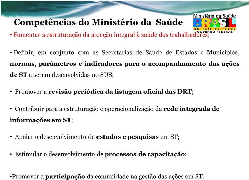 periódica da listagem oficial das DRT; Contribuir para a estruturação e operacionalização da rede integrada de informações em ST; Apoiar o