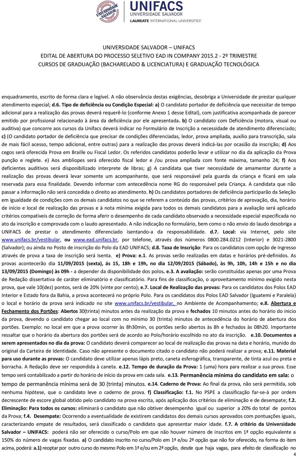 justificativa acompanhada de parecer emitido por profissional relacionado à área da deficiência por ele apresentada.