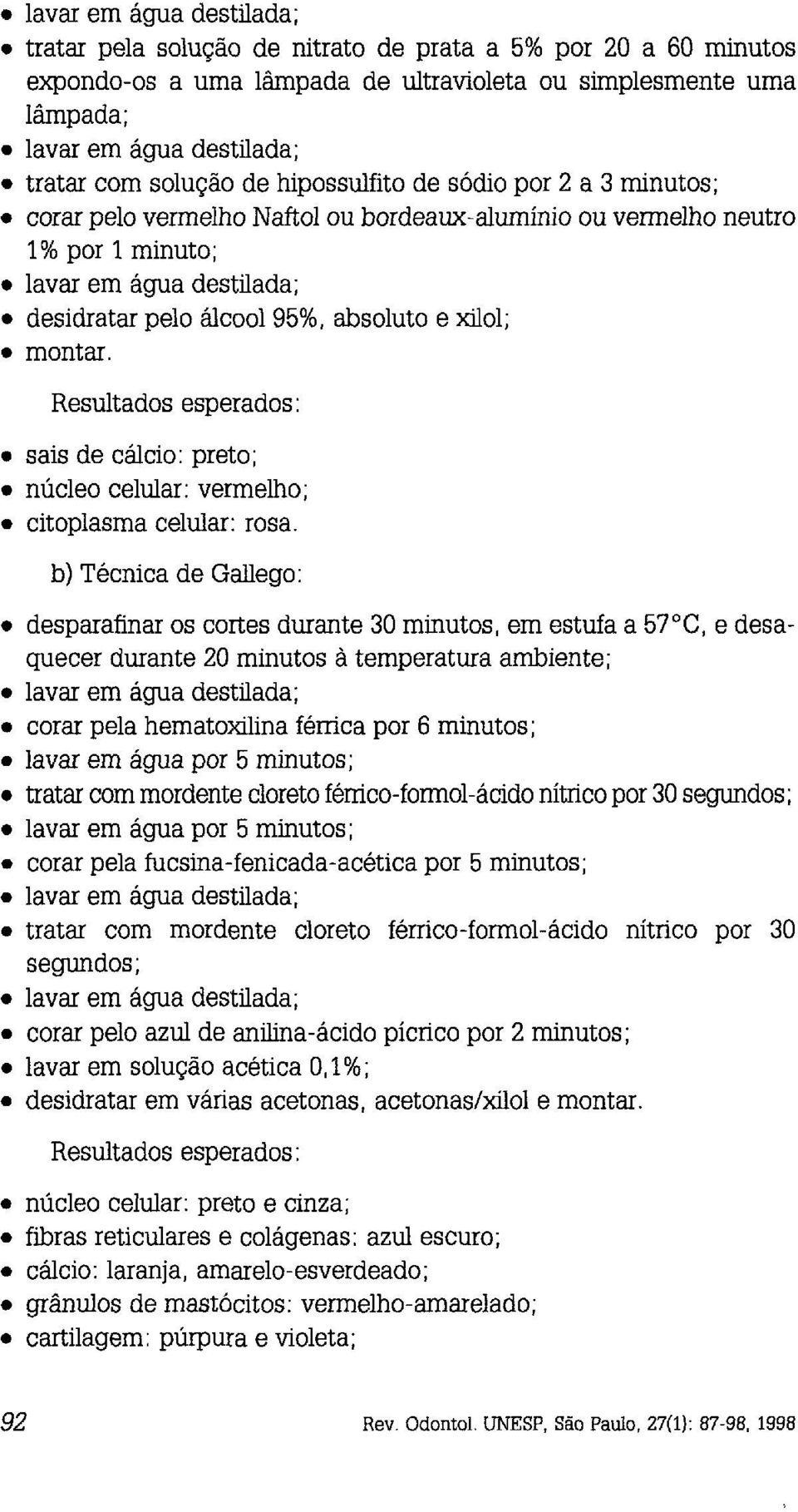 e xdol; montar. Resultados esperados : sais de cálcio: preto; e núcleo celular: vermelho; citoplasma celular: rosa.