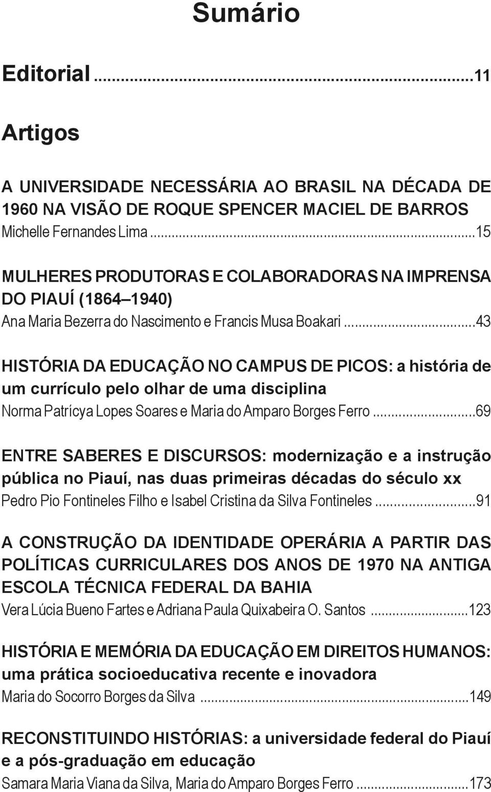 ..43 HISTÓRIA DA EDUCAÇÃO NO CAMPUS DE PICOS: a história de um currículo pelo olhar de uma disciplina Norma Patrícya Lopes Soares e Maria do Amparo Borges Ferro.